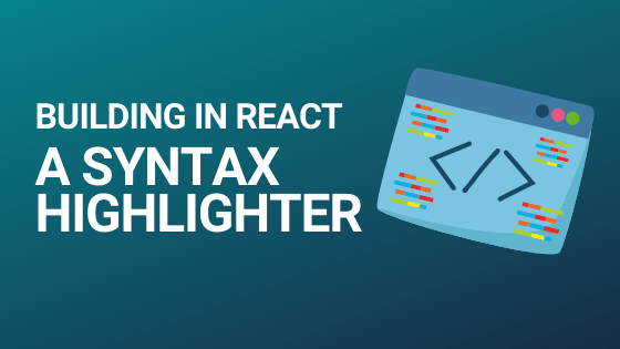 Building a React-based syntax highlighter blog article header image
